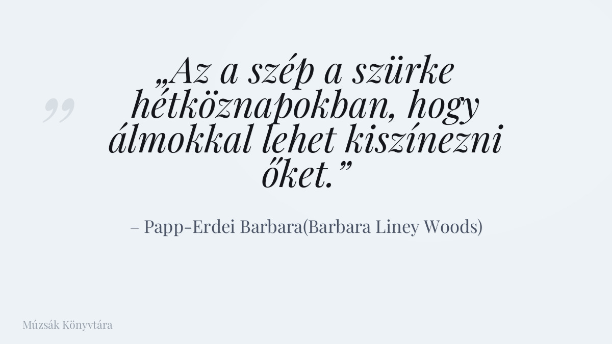 Papp-Erdei Barbara(Barbara Liney Woods) idézet illusztrációja a Múzsák Könyvtárában