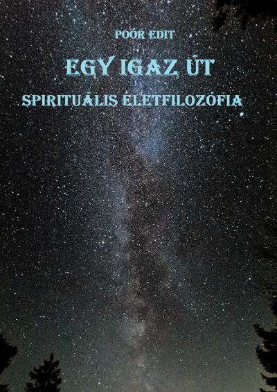 Poór Edit: EGY IGAZ ÚT Spirituális életfilozófia című Filozófia könyv borítója